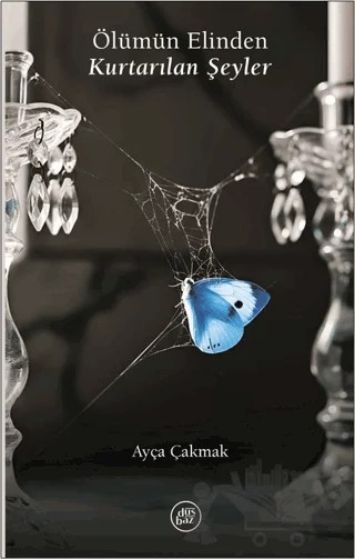 Ölümün Elinden Kurtarılan Şeyler – Ayça Çakmak – Düşbaz Kitaplar kitap kapağı