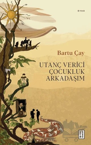 Utanç Verici Çocukluk Arkadaşım – Bartu Çay – Ketebe Yayınları kitap kapağı