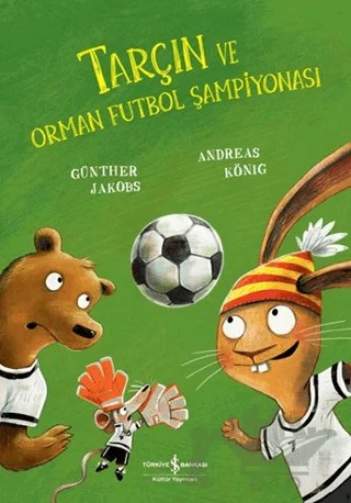Tarçın ve Orman Futbol Şampiyonası – Andreas König – İş Bankası Kültür Yayınları kitap kapağı