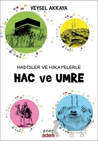 Hadisler ve Hikayelerle Hac ve Umre – Veysel Akkaya – Aden Yayıncılık kitap kapağı