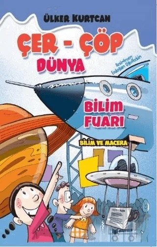 Bilim Fuarı - Çer-Çöp Dünya – Ülker Kurtcan – Bilgiyolu Kültür Yayınları kitap kapağı
