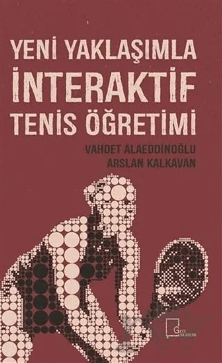 Yeni Yaklaşımla İnteraktif Tenis Öğretimi – Arslan Kalkavan, Vahdet Alaeddinoğlu – Gece Akademi kitap kapağı