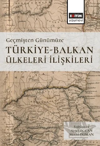 Geçmişten Günümüze Türkiye -Balkan Ülkeleri İlişkileri – Kolektif – Eğitim Yayınevi - Ders Kitapları kitap kapağı