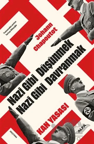 Nazi Gibi Düşünmek Nazi Gibi Davranmak Kan Yasası – Johann Chapoutot – Alfa Yayınları kitap kapağı