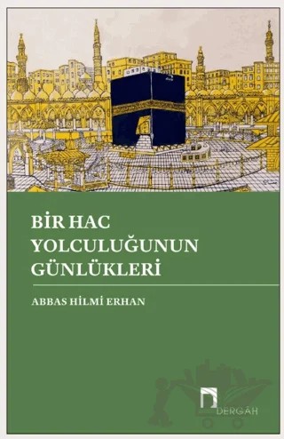 Bir Hac Yolculuğunun Günlükleri – Abbas Hilmi Erhan – Dergah Yayınları kitap kapağı