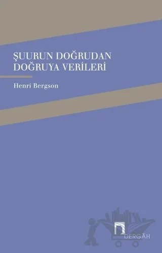 Şuurun Doğrudan Doğruya Verileri – Henrı Bergson – Dergah Yayınları kitap kapağı