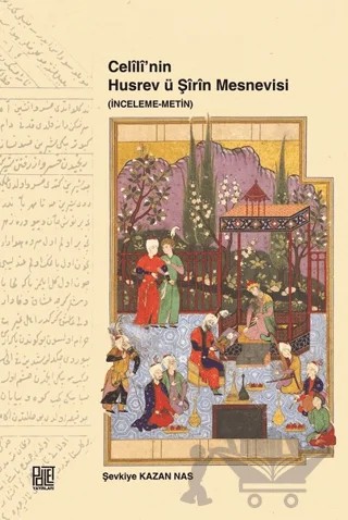 Celili’nin Husrev ü Şirin Mesnevisi – Şevkiye Kazan Nas – Palet Yayınları kitap kapağı
