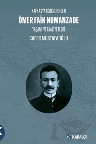 Kafkasya Türklerinden Ömer Faik Numanzade Yaşamı ve Faaliyetleri – Cafer Mustafaoğlu – Kabalcı Yayınevi - Doruk Yayınları kitap kapağı