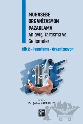 Muhasebe Organizasyon Pazarlama Anlayış, Tartışma ve Gelişmeler - Cilt 2 – Şahin Karabulut – Gazi Kitabevi kitap kapağı