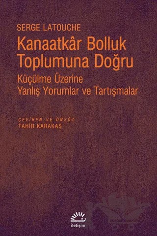 Kanaatkar Bolluk Toplumuna Doğru – Serge Latouche – İletişim Yayınevi kitap kapağı