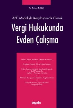 ABD Modeliyle Karşılaştırmalı OlarakVergi Hukukunda Evden Çalışma – Fatma Turna – Seçkin Yayıncılık kitap kapağı