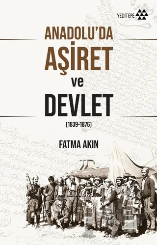Anadolu’da Aşiret ve Devlet – Fatma Akın – Yeditepe Yayınevi kitap kapağı