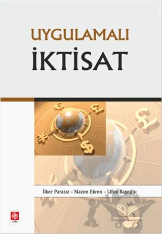 Uygulamalı İktisat – İlker Parasız, Nazım Ekren, Ufuk Başoğlu – Ekin Basım Yayın kitap kapağı