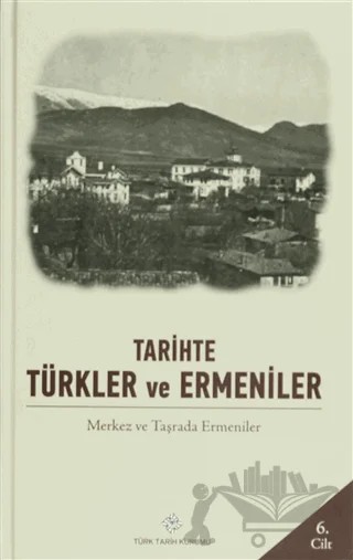 Tarihte Türkler ve Ermeniler Cilt: 6 – Kolektif – Türk Tarih Kurumu Yayınları kitap kapağı