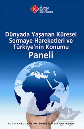 Dünyada Yaşanan Küresel Sermaye Hareketleri ve Türkiye’nin Konumu Paneli – Kolektif – İstanbul Kültür Üniversitesi - İKÜ Yayınevi kitap kapağı