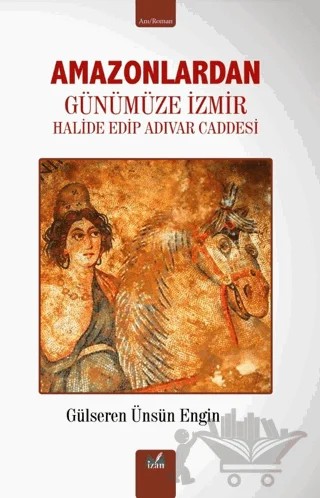 Amazonlardan Günümüze İzmir – Gülseren Ünsün Engin – İzan Yayıncılık kitap kapağı