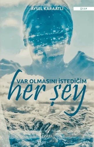 Var Olmasını İstediğim Her Şey – Aysel Karaatlı – İzan Yayıncılık kitap kapağı