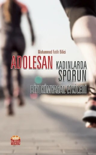 Adolesan Kadınlarda Sporun Biyokimyasal Etkileri – Muhammed Fatih Bilici – Nobel Bilimsel Eserler kitap kapağı