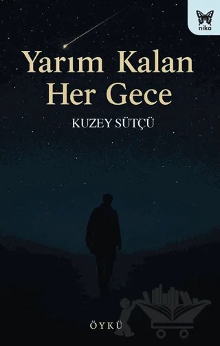 Yarım Kalan Her Gece – Kuzey Sütçü – Nika Yayınevi kitap kapağı