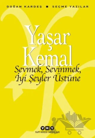 Sevmek, Sevinmek, İyi Şeyler Üstüne – Yaşar Kemal – Yapı Kredi Yayınları kitap kapağı