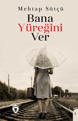 Bana Yüreğini Ver – Mehtap Sütçü – Dorlion Yayınları kitap kapağı