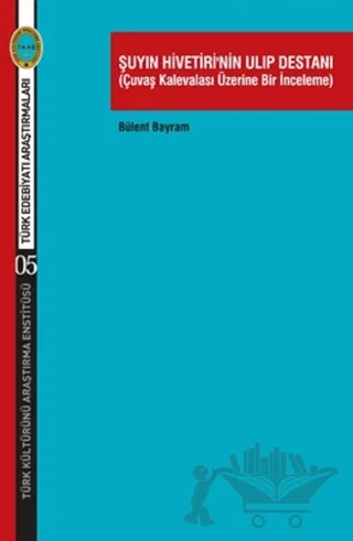Şuyın Hivetiri’nin Ulıp Destanı – Bülent Bayram – Türk Kültürünü Araştırma Enstitüsü kitap kapağı