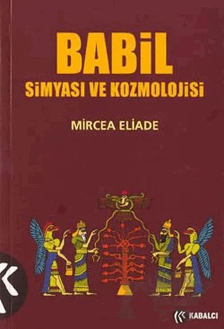 Babil Simyası ve Kozmolojisi – Mircea Eliade – Kabalcı Yayınevi kitap kapağı