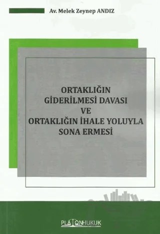 Ortaklığın Giderilmesi Davası Ve Ortaklığın İhale Yoluyla Sona Ermesi – Melek Zeynep Andız – Platon Hukuk kitap kapağı