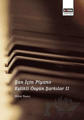 Şan İçin Piyano Eşlikli Özgün Şarkılar 2 – Hilmi Yazıcı – Eğitim Yayınevi - Bilimsel Eserler kitap kapağı