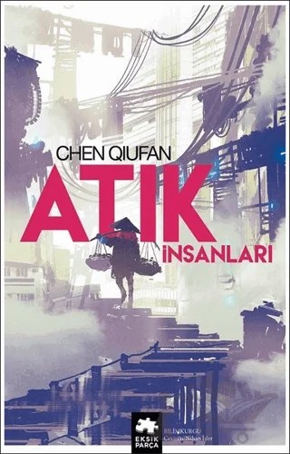 Atık İnsanları – Chen Qiufan – Eksik Parça Yayınları kitap kapağı
