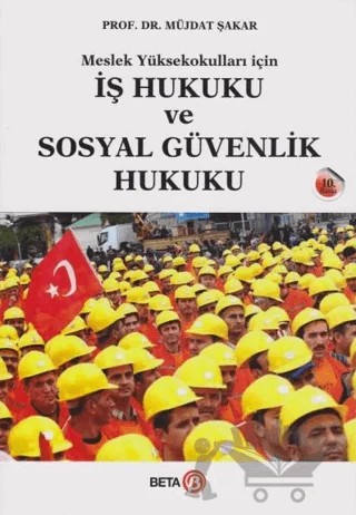 İş Hukuku ve Sosyal Güvenlik Hukuku – Müjdat Şakar – Beta Yayınevi kitap kapağı