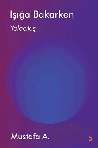 Işığa Bakarken Yolaçıkış – Mustafa A. – Cinius Yayınları kitap kapağı