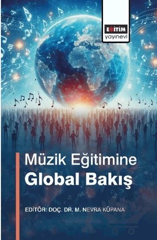 Müzik Eğitimine Global Bakış – Gözde Yıldız İçöz, Sena Gürşen Otacıoğlu, Muhammed Zahid Çelik, Bilge Kocaarslan Pirondini, Sezgin İnceel, Işıl Giray Uysal, Şefkat Sağlamer, Cihan Özkan, Saide Sezen, Lara Fuad Nusır, Müberra Şemin Süzer, Mürvet Nevra Küpana – Eğitim Yayınevi - Bilimsel Eserler kitap kapağı