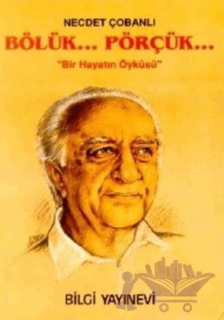 Bölük... Pörçük... Bir Hayatın Öyküsü – Necdet Çobanlı – Bilgi Yayınevi kitap kapağı