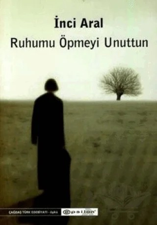 Ruhumu Öpmeyi Unuttun – İnci Aral – Epsilon Yayınevi kitap kapağı
