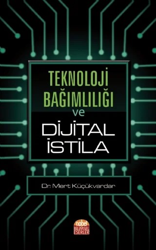 Teknoloji Bağımlılığı ve Dijital İstila – Mert Küçükvardar – Nobel Bilimsel Eserler kitap kapağı
