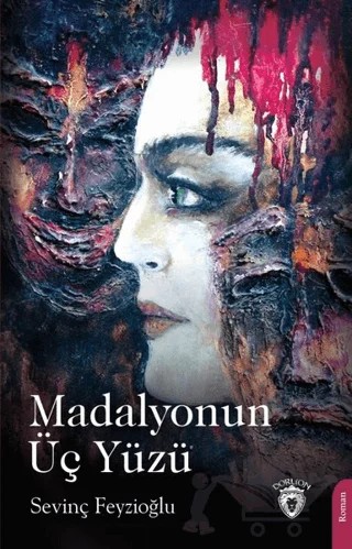 Madalyonun Üç Yüzü – Sevinç Feyzioğlu – Dorlion Yayınları kitap kapağı