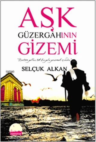 Aşk Güzergahının Gizemi – Selçuk Alkan – Kent Kitap kitap kapağı