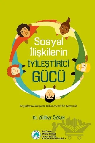 Sosyal İlişkilerin İyileştirici Gücü – Zülfikar Özkan – Üsküdar Üniversitesi Yayınları kitap kapağı