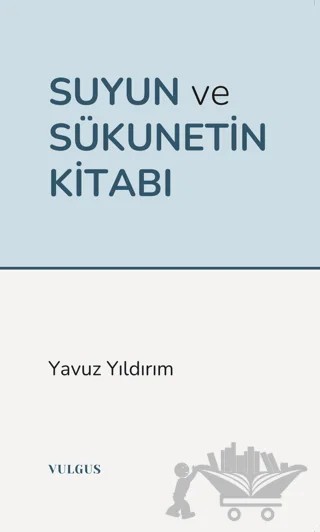 Suyun ve Sükunetin Kitabı – Yavuz Yıldırım – Vulgus Yayınları kitap kapağı