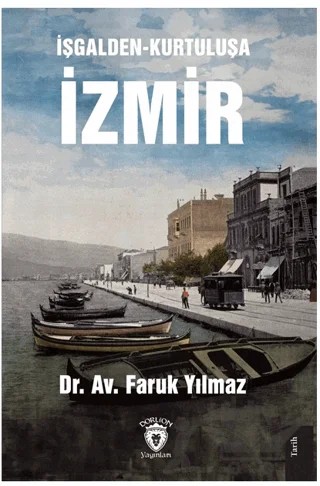 İşgalden-Kurtuluşa İzmir – Faruk Yılmaz – Dorlion Yayınları kitap kapağı