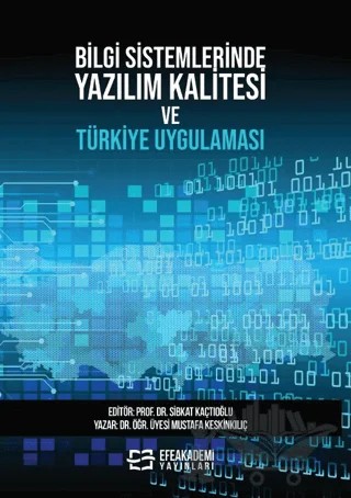 Bilgi Sistemlerinde Yazılım Kalitesi ve Türkiye Uygulaması – Sibkat Kaçtıoğlu, Mustafa Keskinkılıç – Efe Akademi Yayınları kitap kapağı