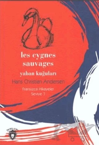 Yaban Kuğuları Fransızca Hikayeler Seviye 1 – Hans Chrıstıan Andersen – Dorlion Yayınları kitap kapağı