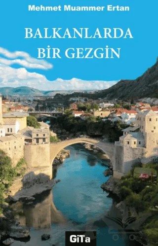 Balkanlarda Bir Gezgin – Mehmet Muammer Ertan – Gita Yayınları kitap kapağı