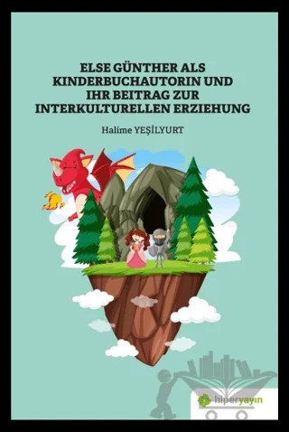 Else Günther Als Kinderbuchautorin Und Ihr Beitrag Zur Interkulturellen Erziehung – Halime Yeşilyurt – Hiperlink Yayınları kitap kapağı