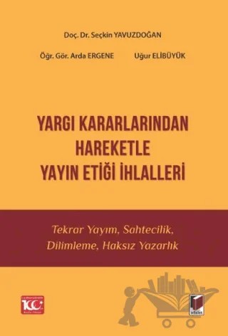 Yargı Kararlarından Hareketle Yayın Etiği İhlalleri – Seçkin Yavuzdoğan, Arda Ergene, Uğur Elibüyük – Adalet Yayınevi kitap kapağı