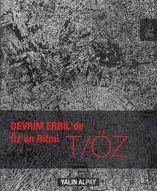 Devrim Erbil’de Öz’ün Ritmi T/ÖZ – Yalın Alpay – Destek Yayınları kitap kapağı