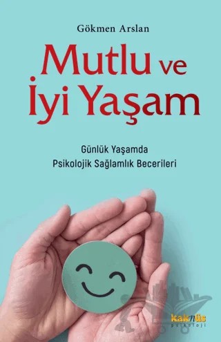 Mutlu ve İyi Yaşam – Gökmen Arslan – Kaknüs Yayınları kitap kapağı