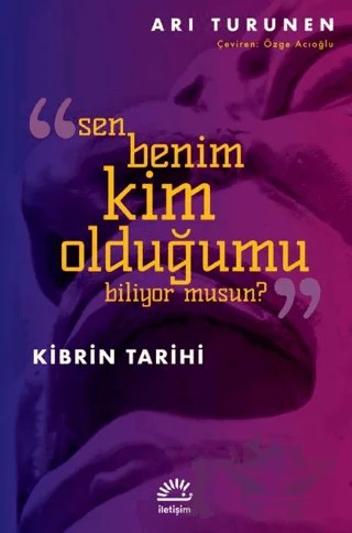 Kibrin Tarihi - Sen Benim Kim Olduğumu Biliyor Musun? – Ari Turunen – İletişim Yayınevi kitap kapağı