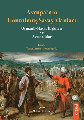 Avrupa’nın Unutulmuş Savaş Alanları Osmanlı-Macar İlişkileri ve Avrupalılar – Kolektif – Kitabevi Yayınları kitap kapağı